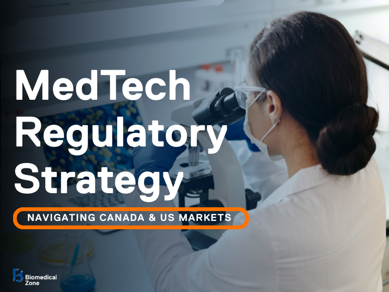 "MedTech Regulatory Strategy, Navigating Canada & US Markets"